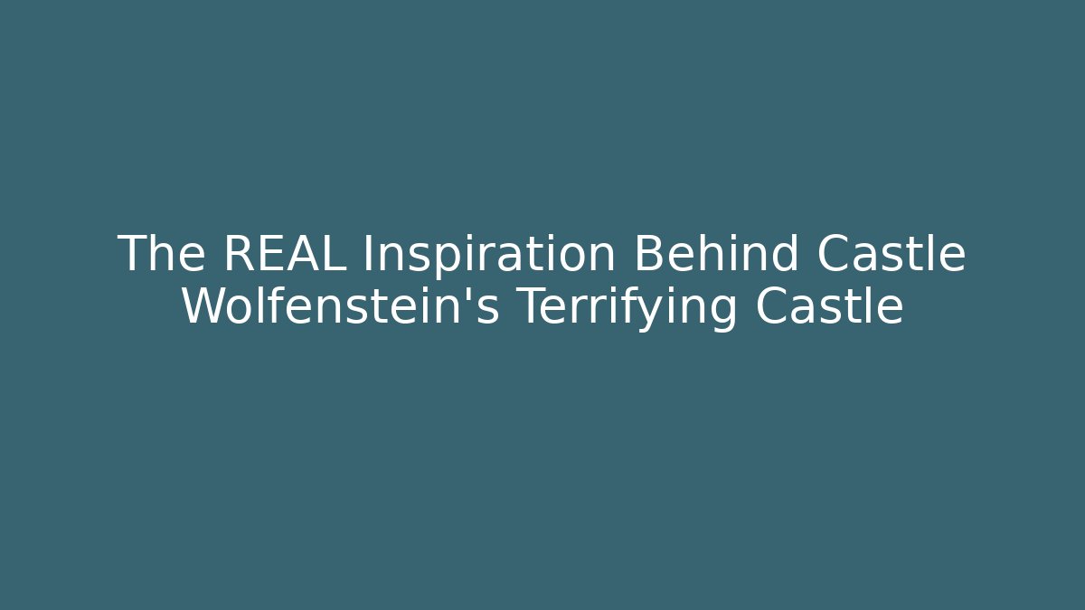 The REAL Inspiration Behind Castle Wolfenstein's Terrifying Castle