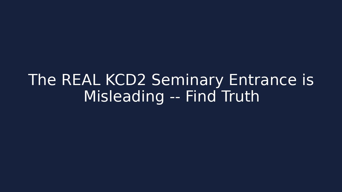 The REAL KCD2 Seminary Entrance is Misleading — Find Truth