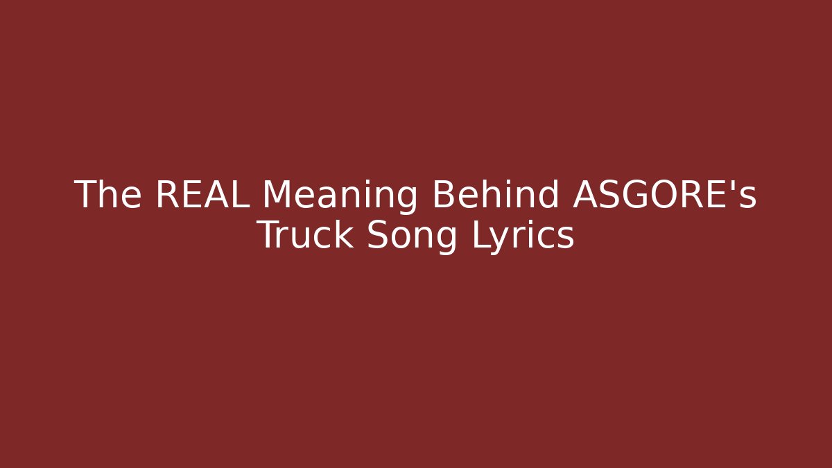 The REAL Meaning Behind ASGORE's Truck Song Lyrics