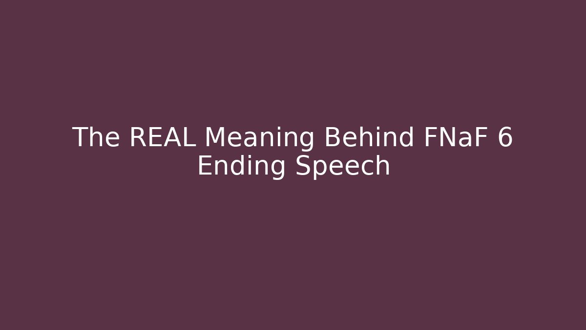 The REAL Meaning Behind FNaF 6 Ending Speech