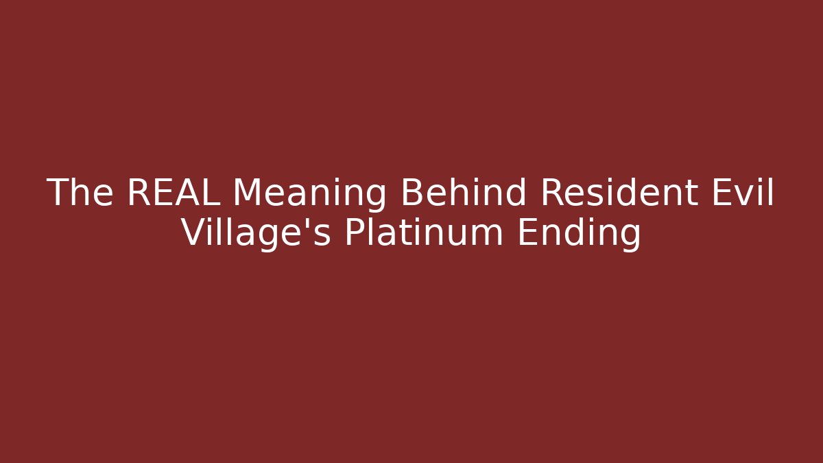 The REAL Meaning Behind Resident Evil Village's Platinum Ending - Critter Realm