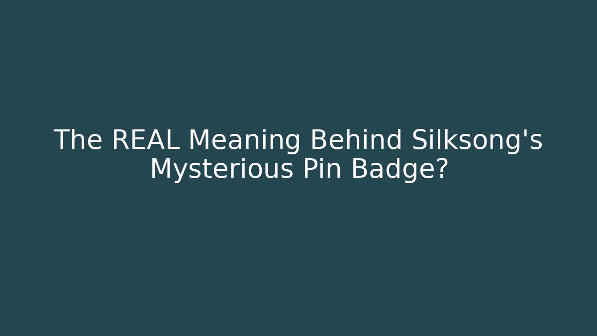 The REAL Meaning Behind Silksong's Mysterious Pin Badge?