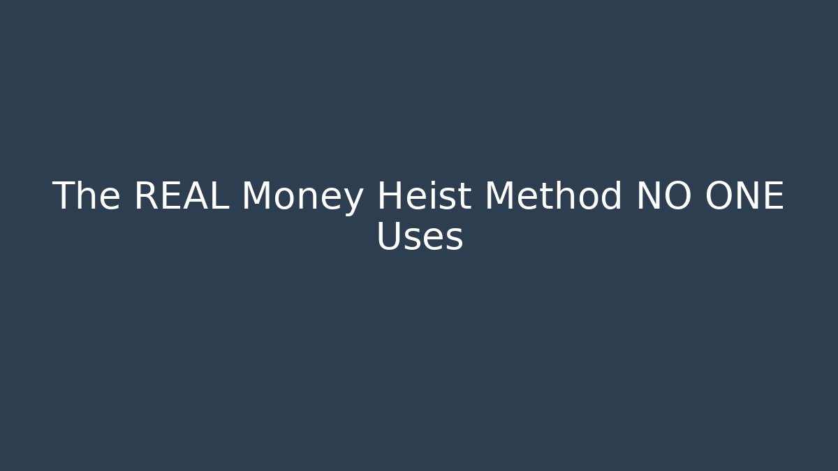 The REAL Money Heist Method NO ONE Uses