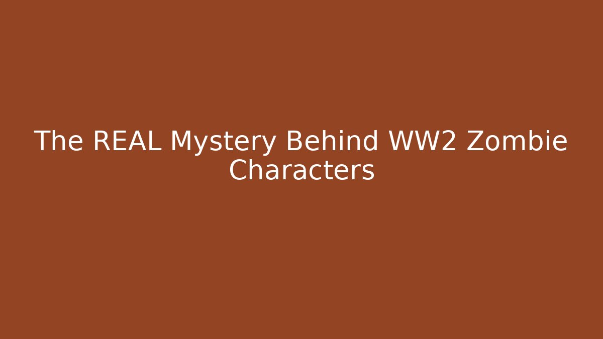 The REAL Mystery Behind WW2 Zombie Characters