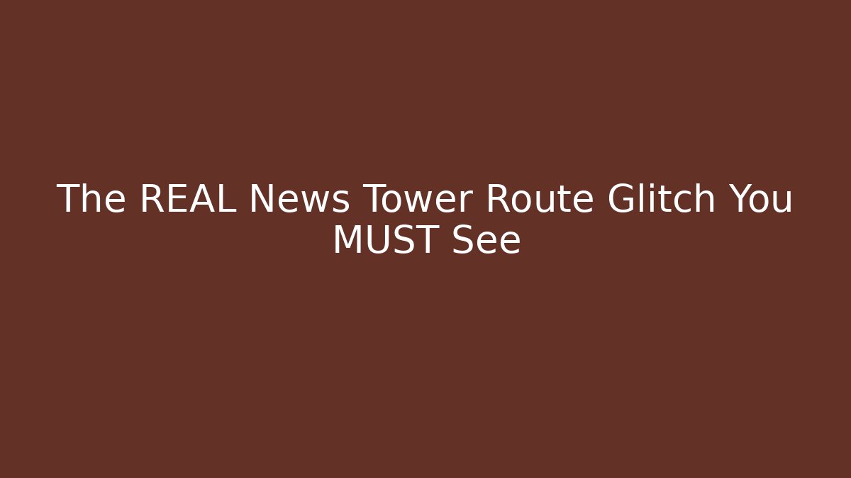 The REAL News Tower Route Glitch You MUST See