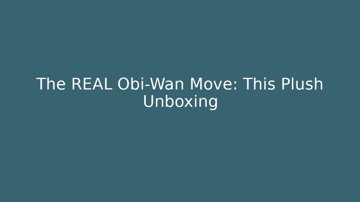 The REAL Obi-Wan Move: This Plush Unboxing - Critter Realm