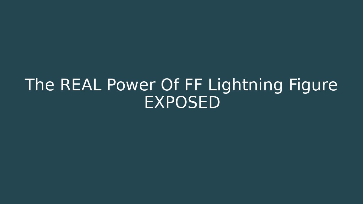 The REAL Power Of FF Lightning Figure EXPOSED