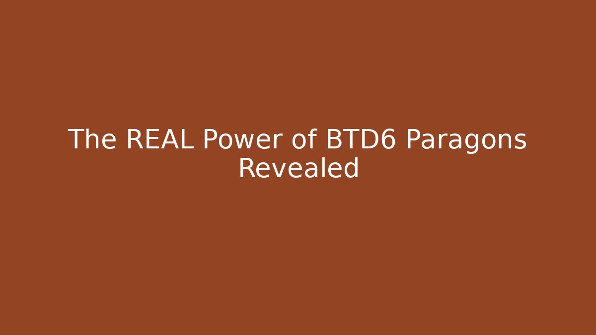 The REAL Power of BTD6 Paragons Revealed