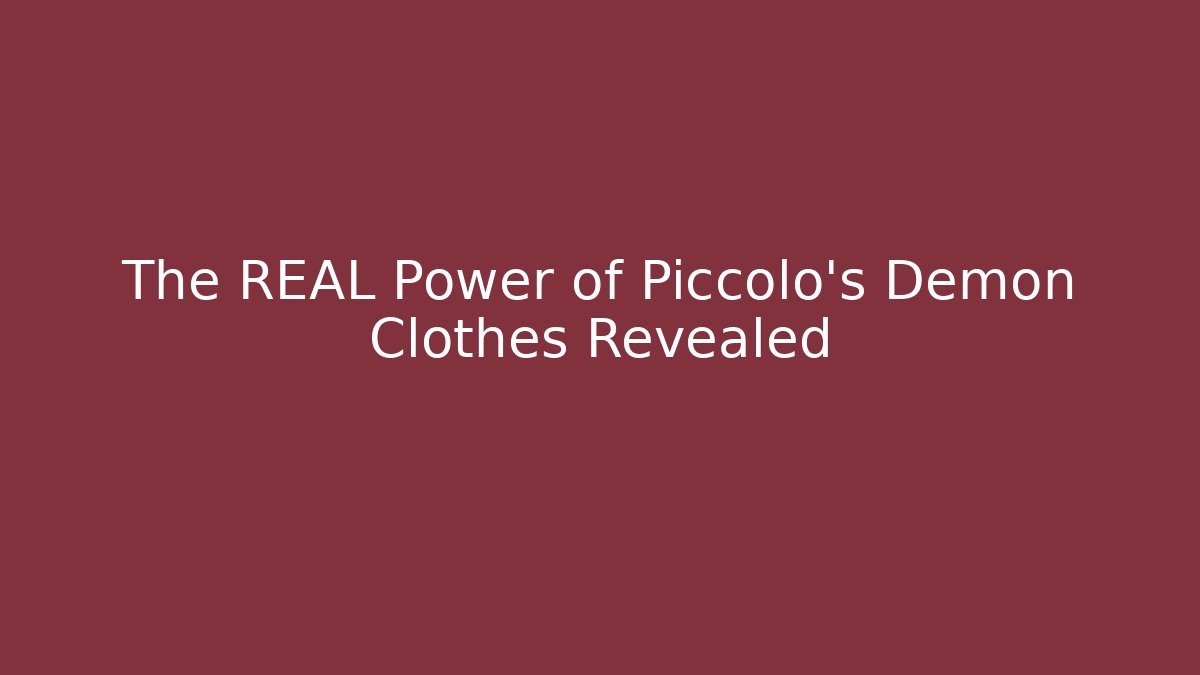 The REAL Power of Piccolo's Demon Clothes Revealed
