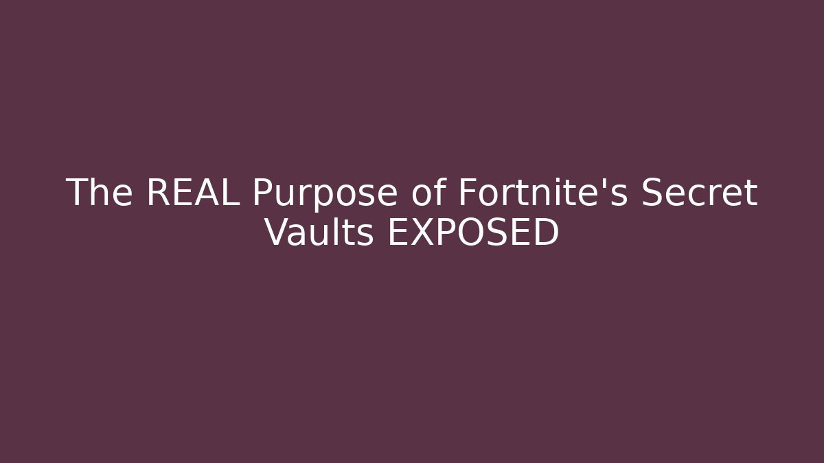 The REAL Purpose of Fortnite's Secret Vaults EXPOSED