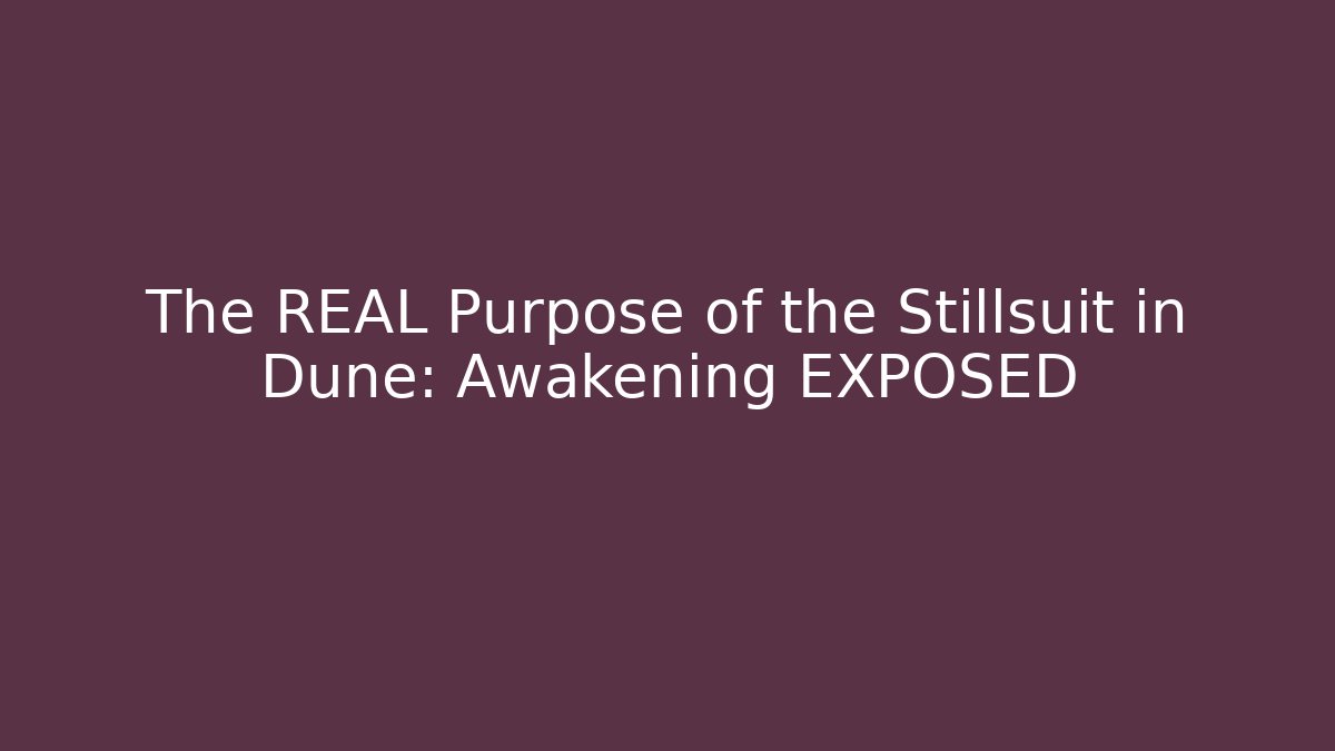 The REAL Purpose of the Stillsuit in Dune: Awakening EXPOSED