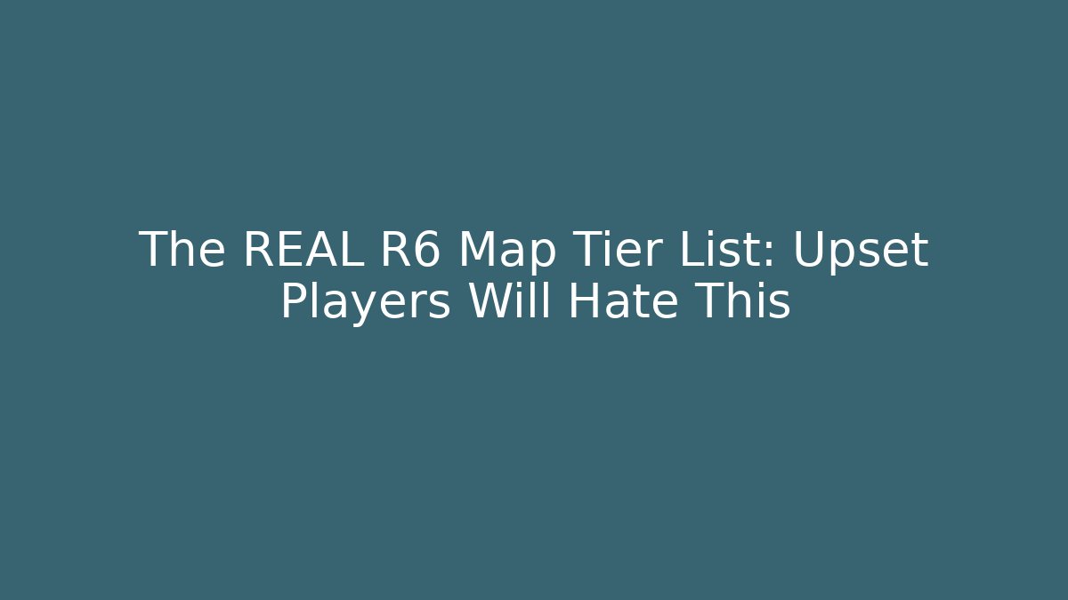 The REAL R6 Map Tier List: Upset Players Will Hate This - Critter Realm