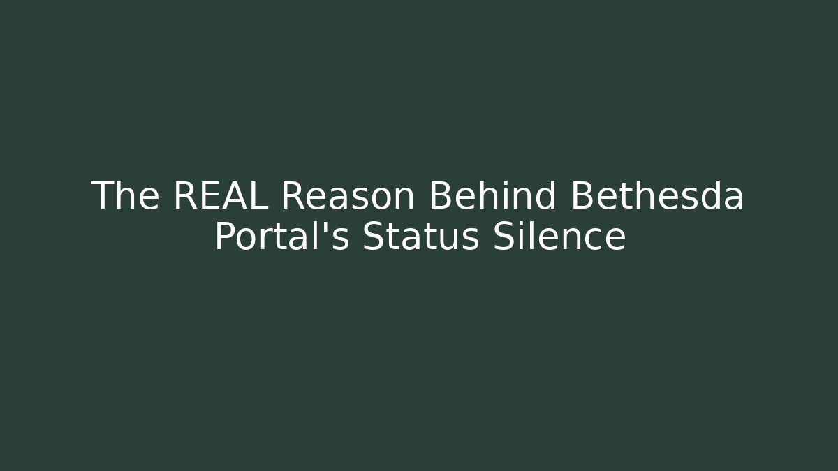 The REAL Reason Behind Bethesda Portal's Status Silence