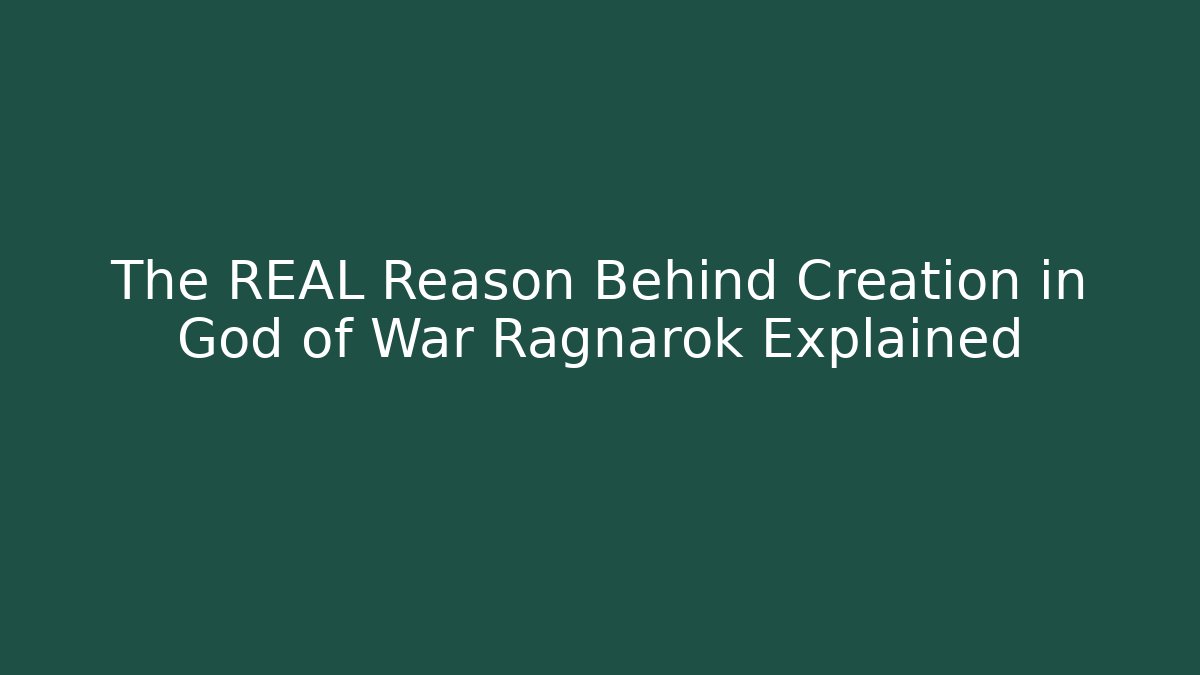 The REAL Reason Behind Creation in God of War Ragnarok Explained