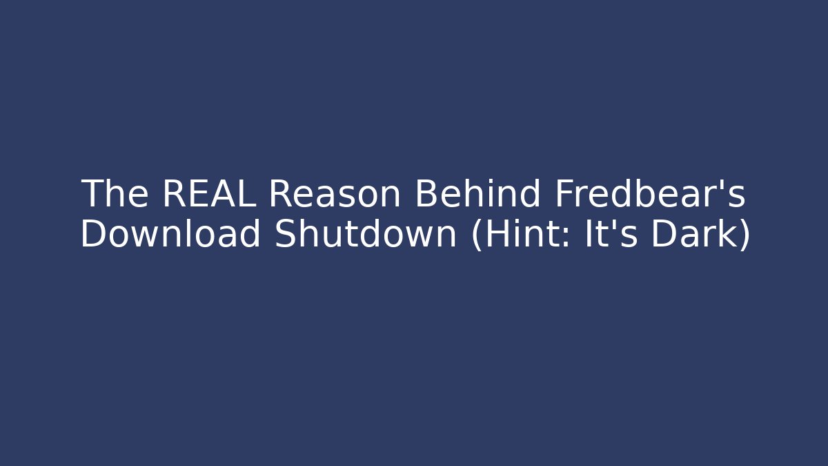 The REAL Reason Behind Fredbear's Download Shutdown (Hint: It's Dark)