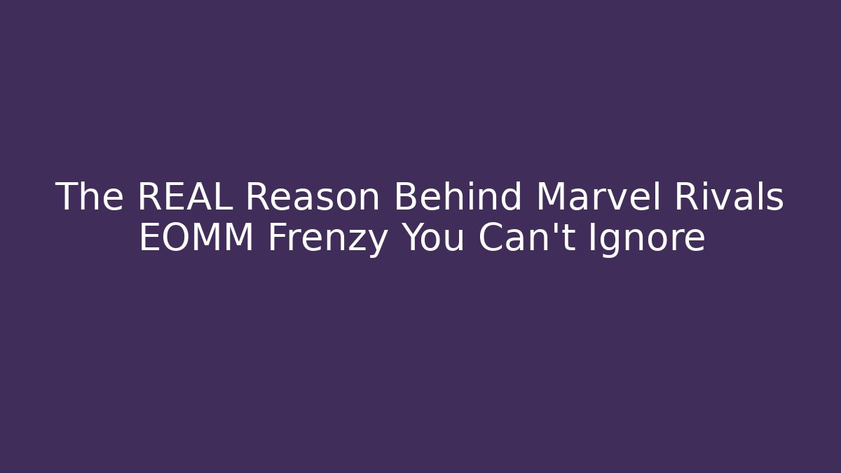 The REAL Reason Behind Marvel Rivals EOMM Frenzy You Can't Ignore