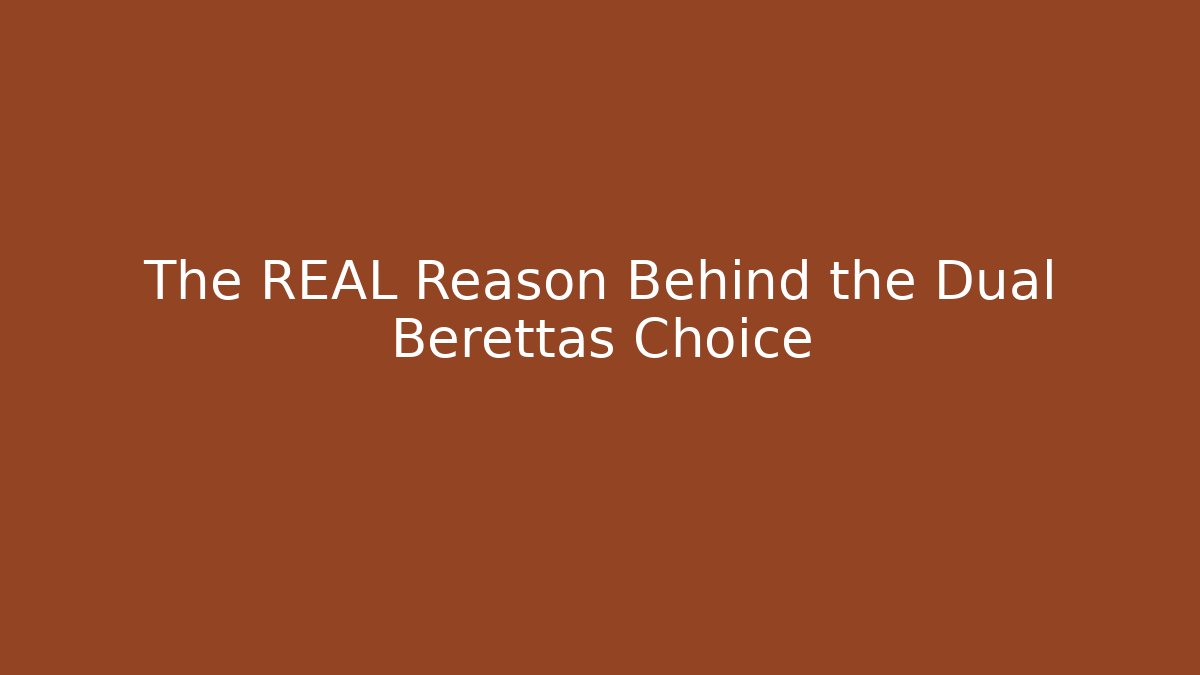 The REAL Reason Behind the Dual Berettas Choice