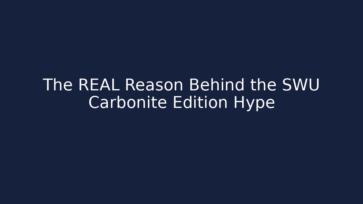 The REAL Reason Behind the SWU Carbonite Edition Hype - Critter Realm