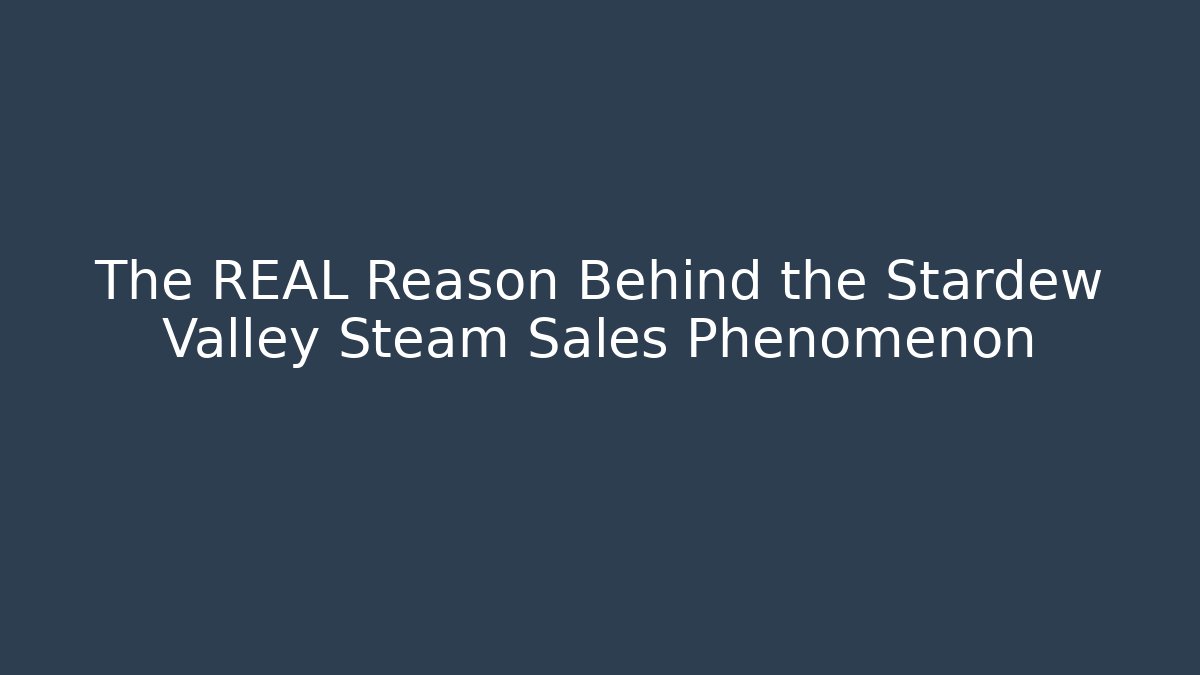 The REAL Reason Behind the Stardew Valley Steam Sales Phenomenon