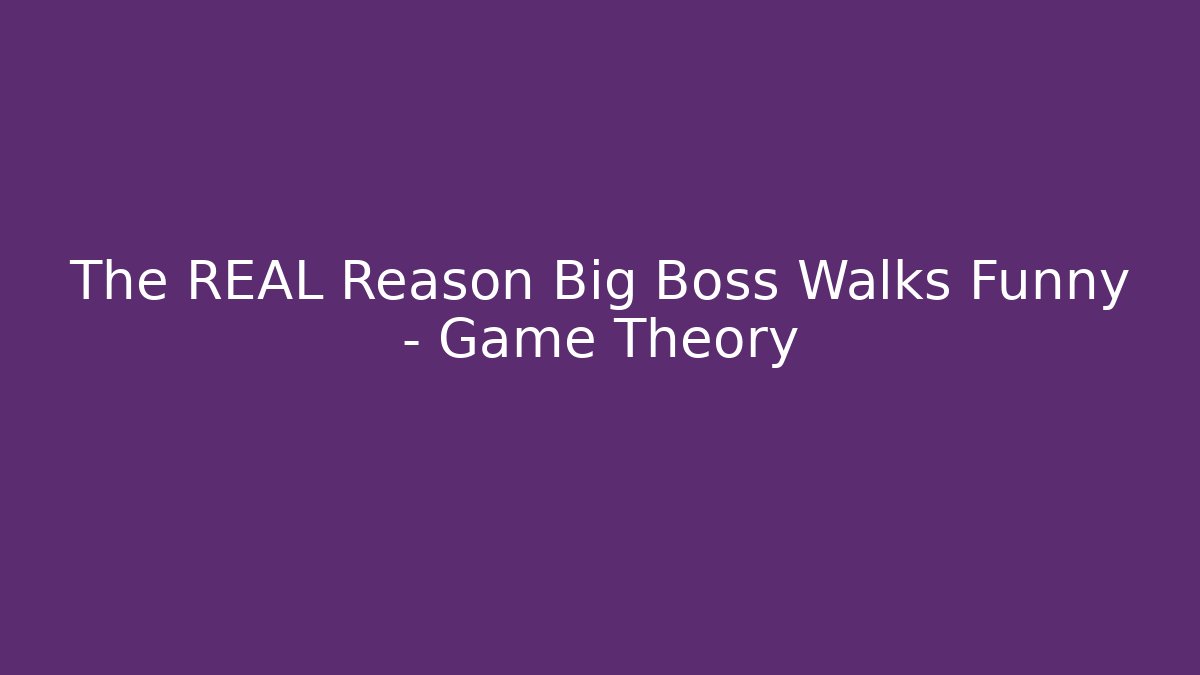 The REAL Reason Big Boss Walks Funny - Game Theory
