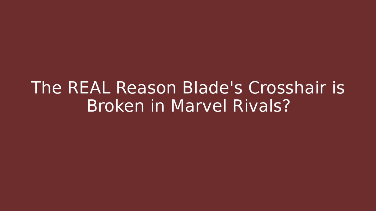 The REAL Reason Blade's Crosshair is Broken in Marvel Rivals?