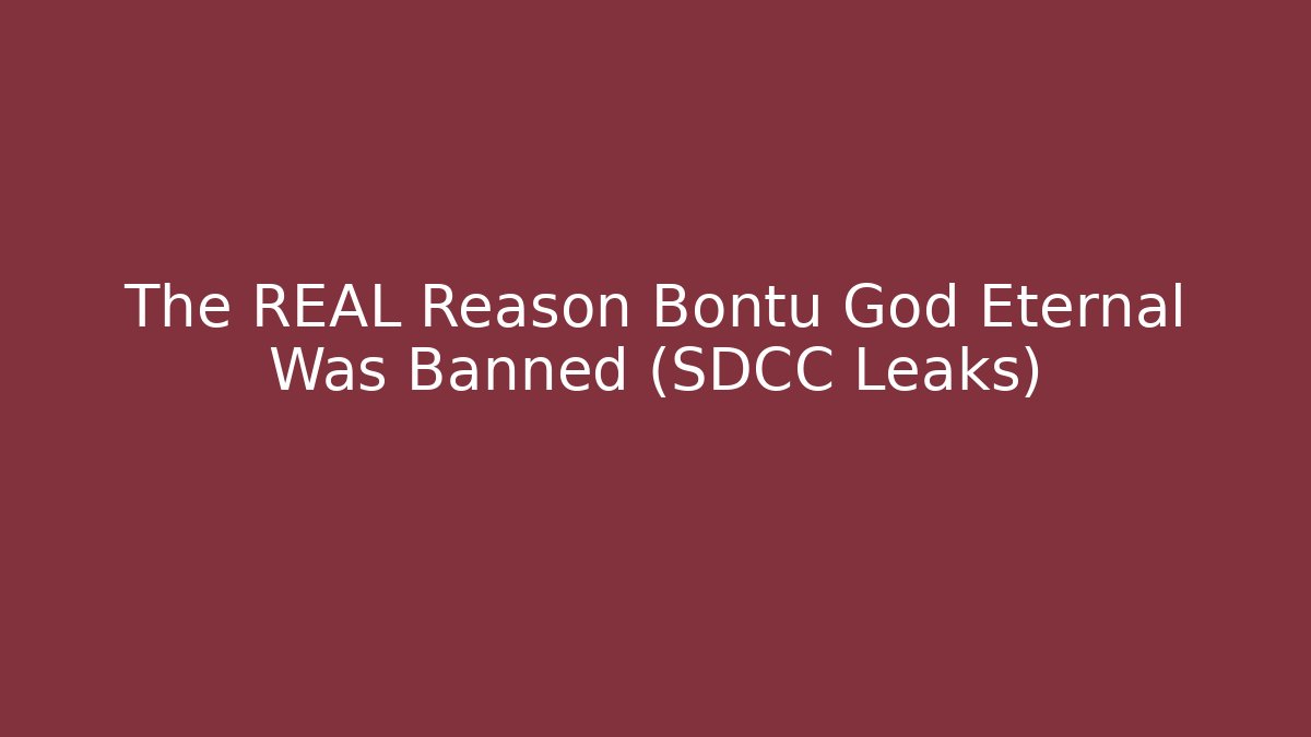 The REAL Reason Bontu God Eternal Was Banned (SDCC Leaks)