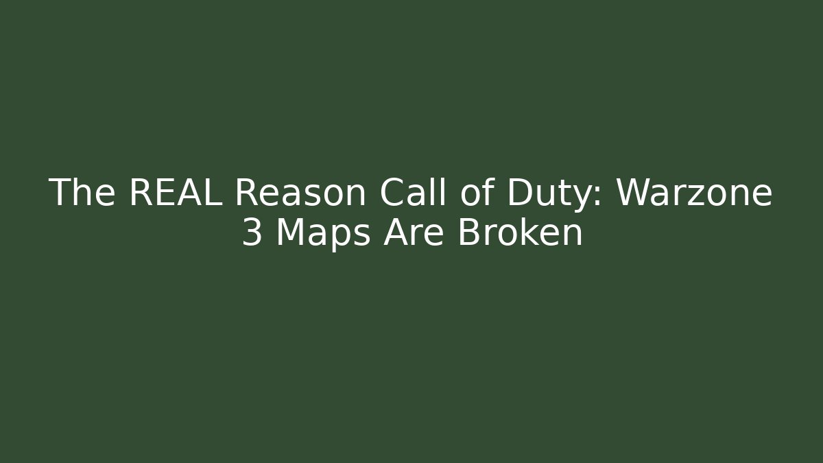 The REAL Reason Call of Duty: Warzone 3 Maps Are Broken