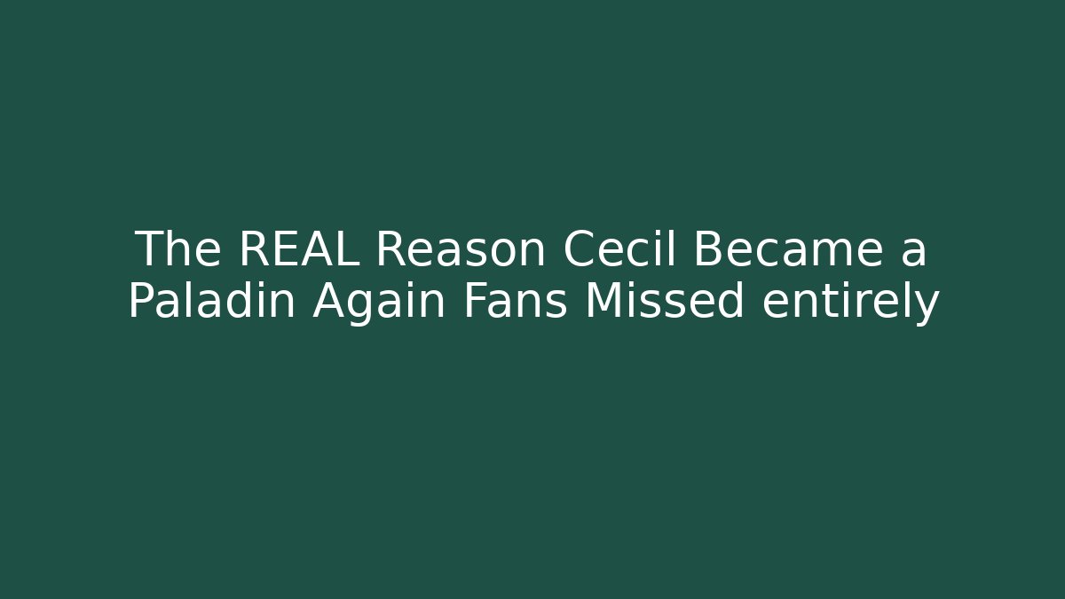 The REAL Reason Cecil Became a Paladin Again Fans Missed entirely