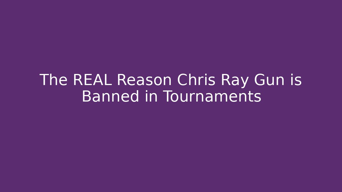The REAL Reason Chris Ray Gun is Banned in Tournaments