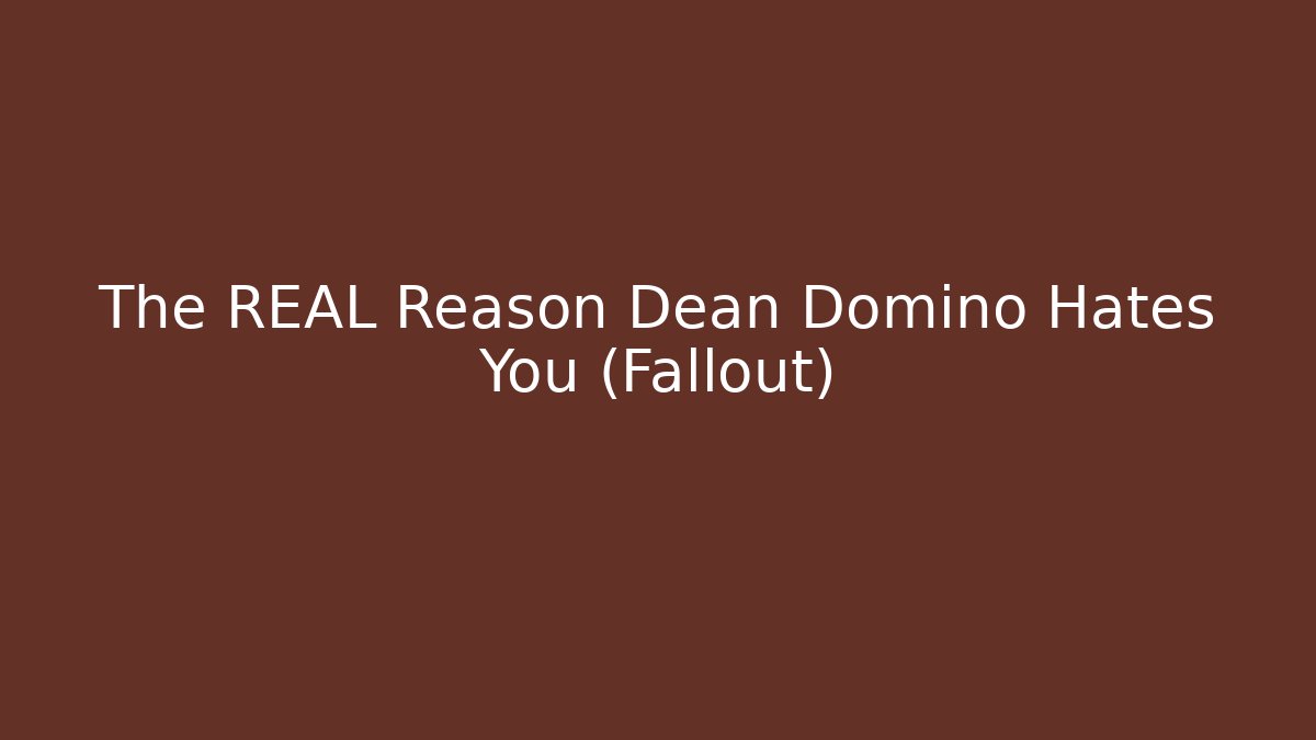 The REAL Reason Dean Domino Hates You (Fallout)