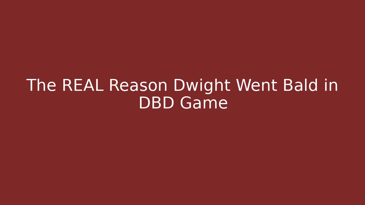The REAL Reason Dwight Went Bald in DBD Game
