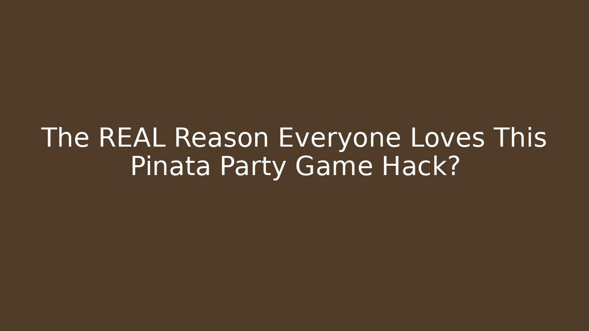 The REAL Reason Everyone Loves This Pinata Party Game Hack?