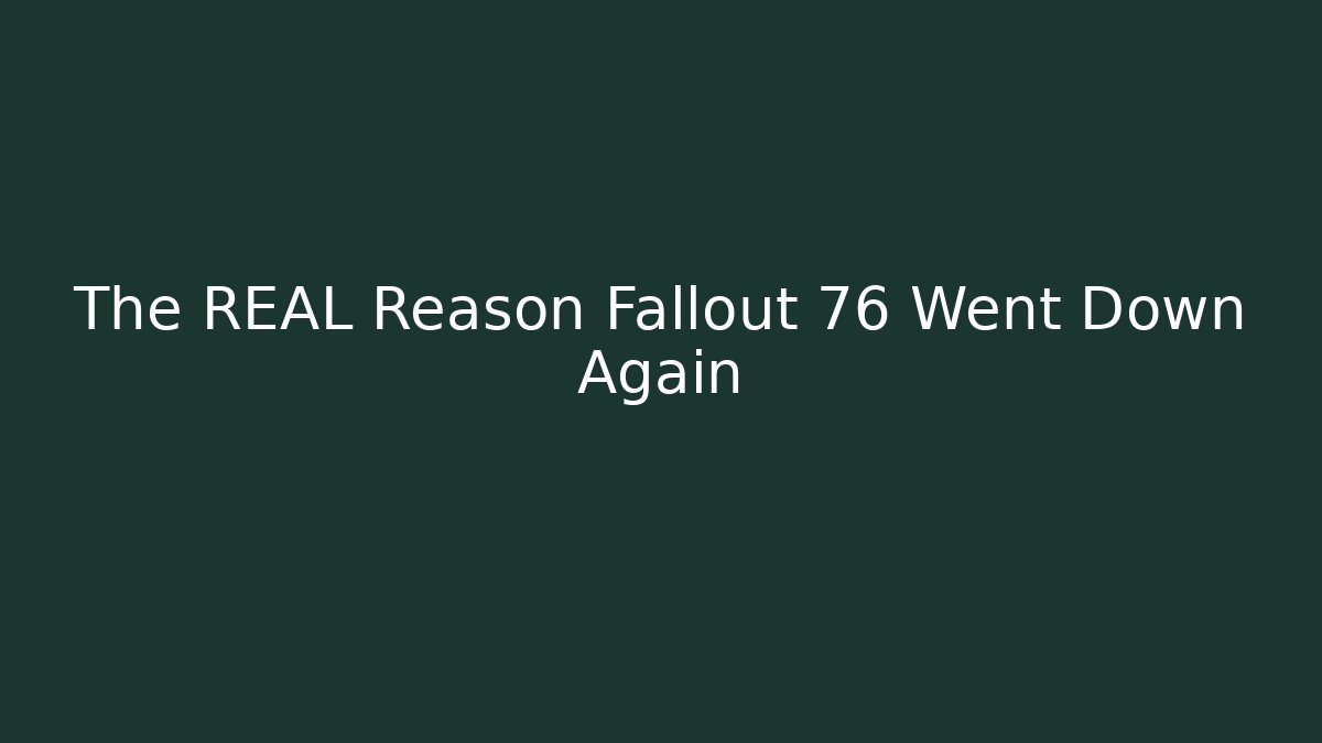 The REAL Reason Fallout 76 Went Down Again