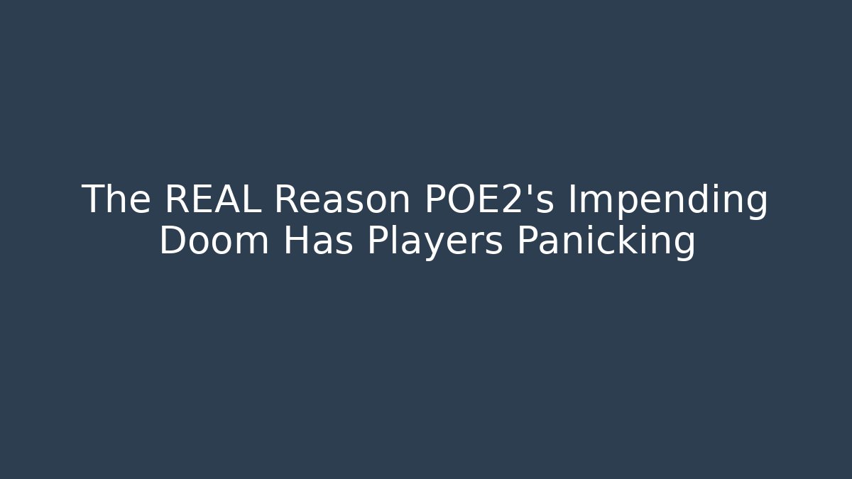 The REAL Reason POE2's Impending Doom Has Players Panicking