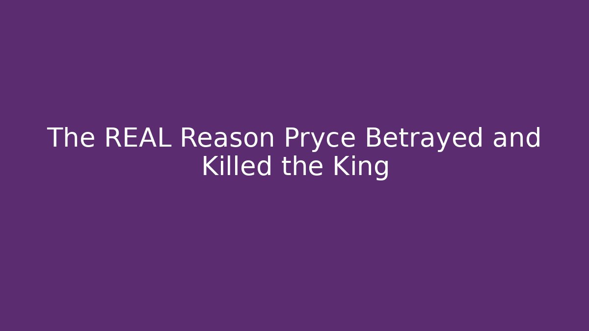The REAL Reason Pryce Betrayed and Killed the King