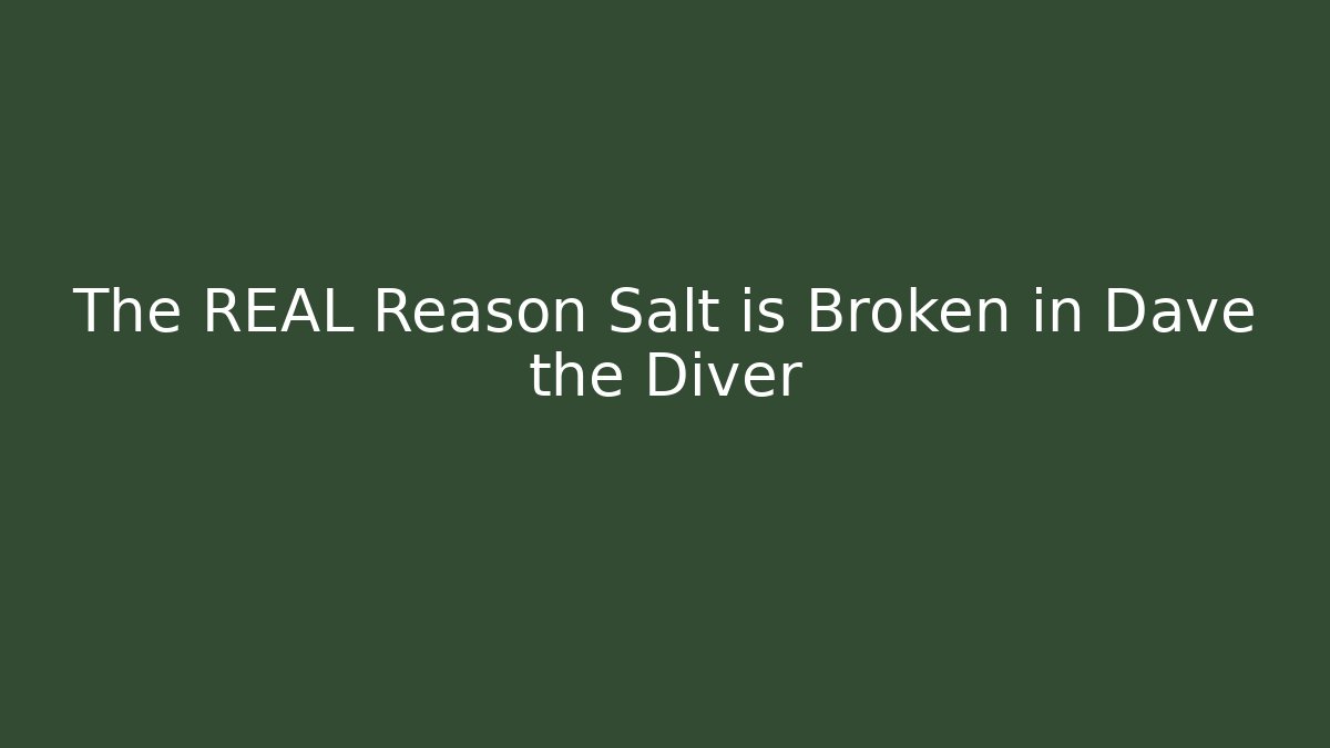 The REAL Reason Salt is Broken in Dave the Diver