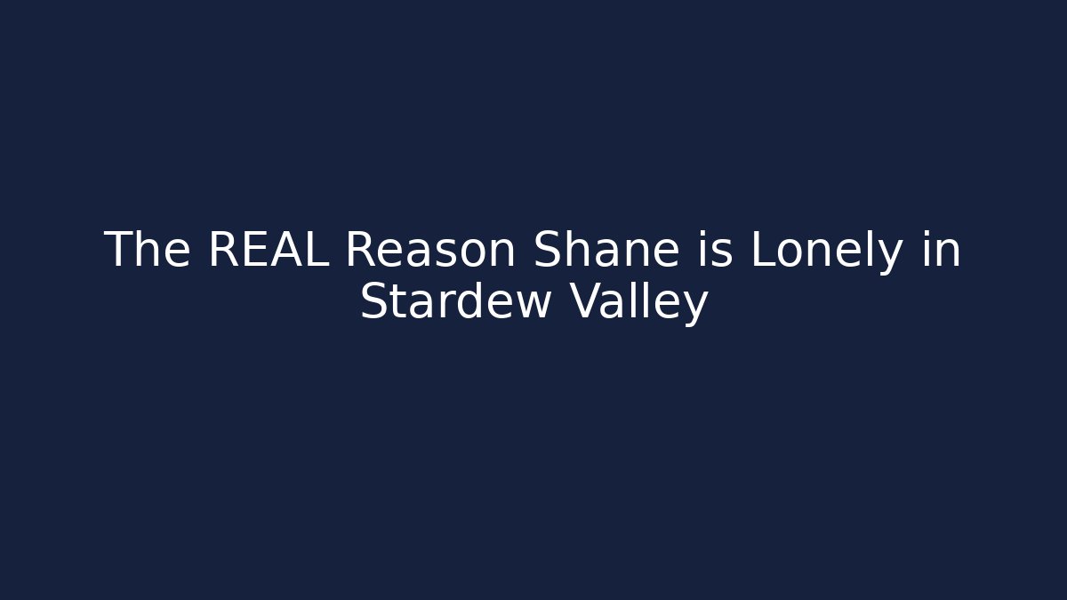 The REAL Reason Shane is Lonely in Stardew Valley