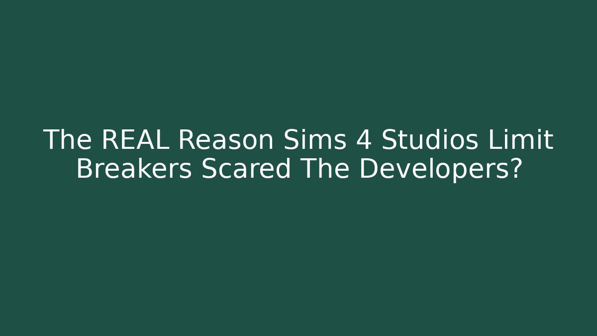 The REAL Reason Sims 4 Studios Limit Breakers Scared The Developers?