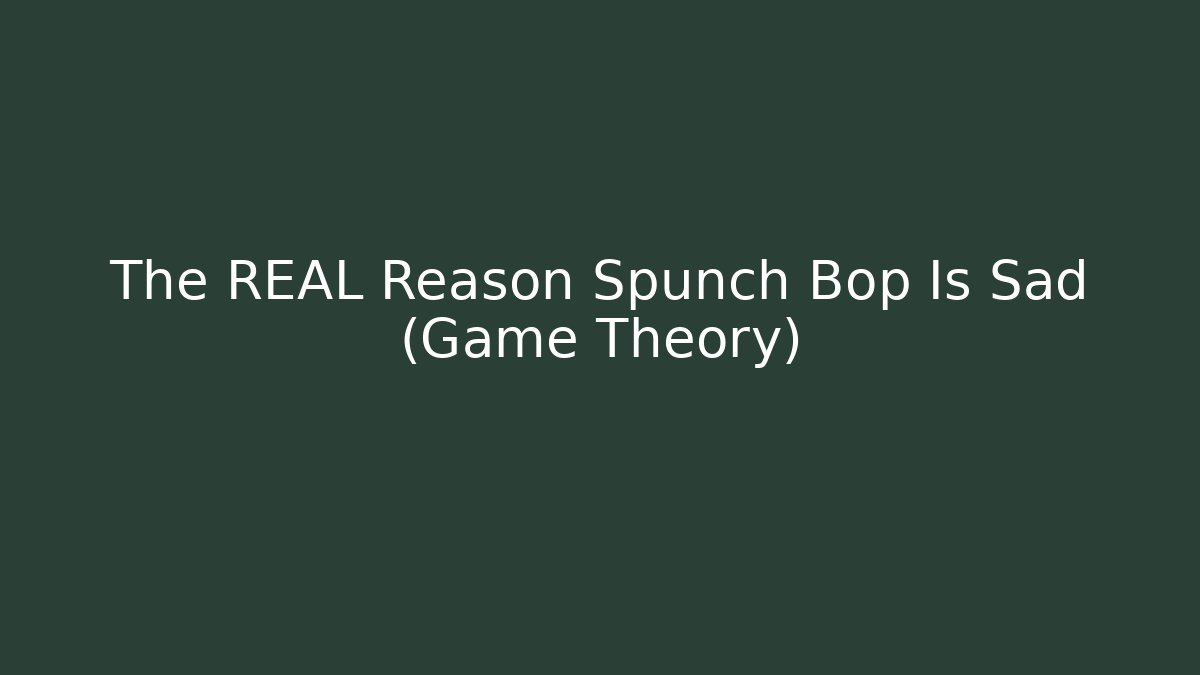 The REAL Reason Spunch Bop Is Sad (Game Theory)