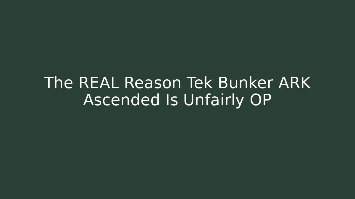 The REAL Reason Tek Bunker ARK Ascended Is Unfairly OP