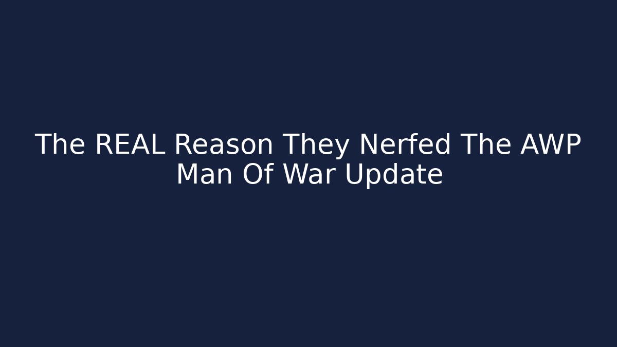 The REAL Reason They Nerfed The AWP Man Of War Update