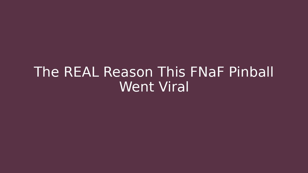 The REAL Reason This FNaF Pinball Went Viral