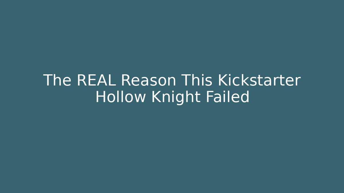 The REAL Reason This Kickstarter Hollow Knight Failed