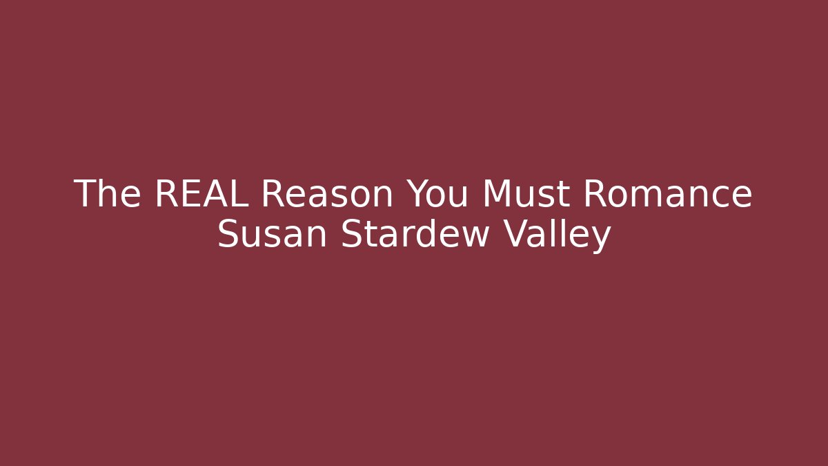 The REAL Reason You Must Romance Susan Stardew Valley