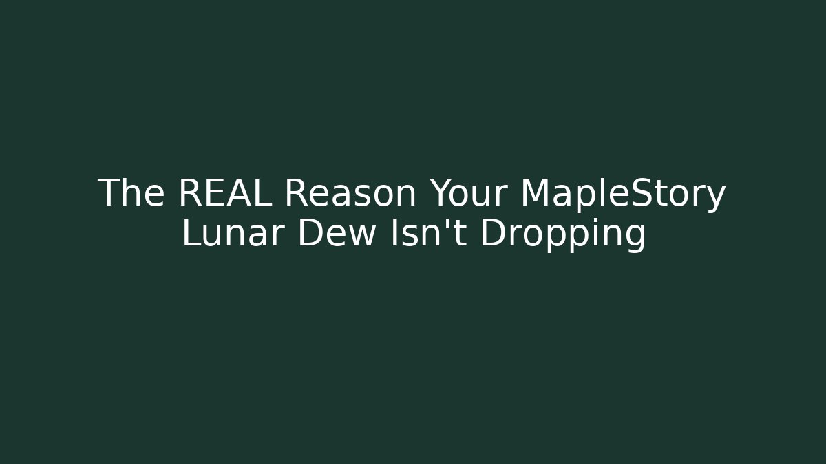 The REAL Reason Your MapleStory Lunar Dew Isn't Dropping