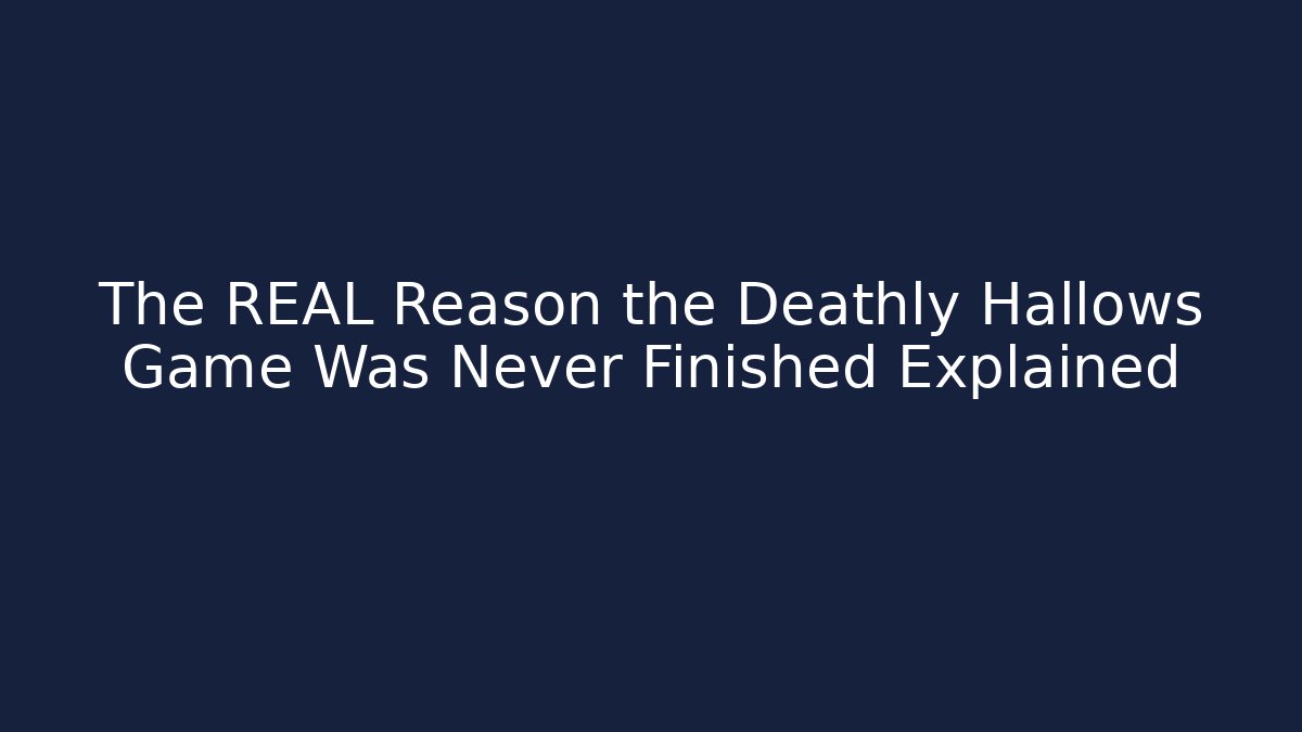 The REAL Reason the Deathly Hallows Game Was Never Finished Explained