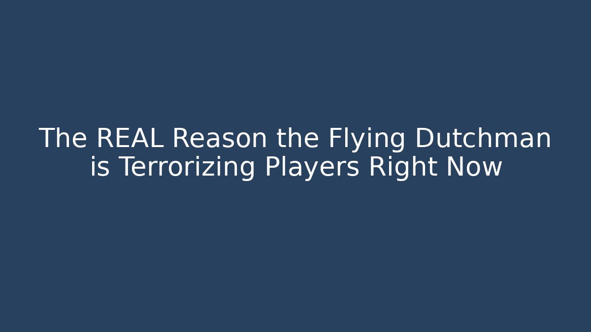 The REAL Reason the Flying Dutchman is Terrorizing Players Right Now - Critter Realm