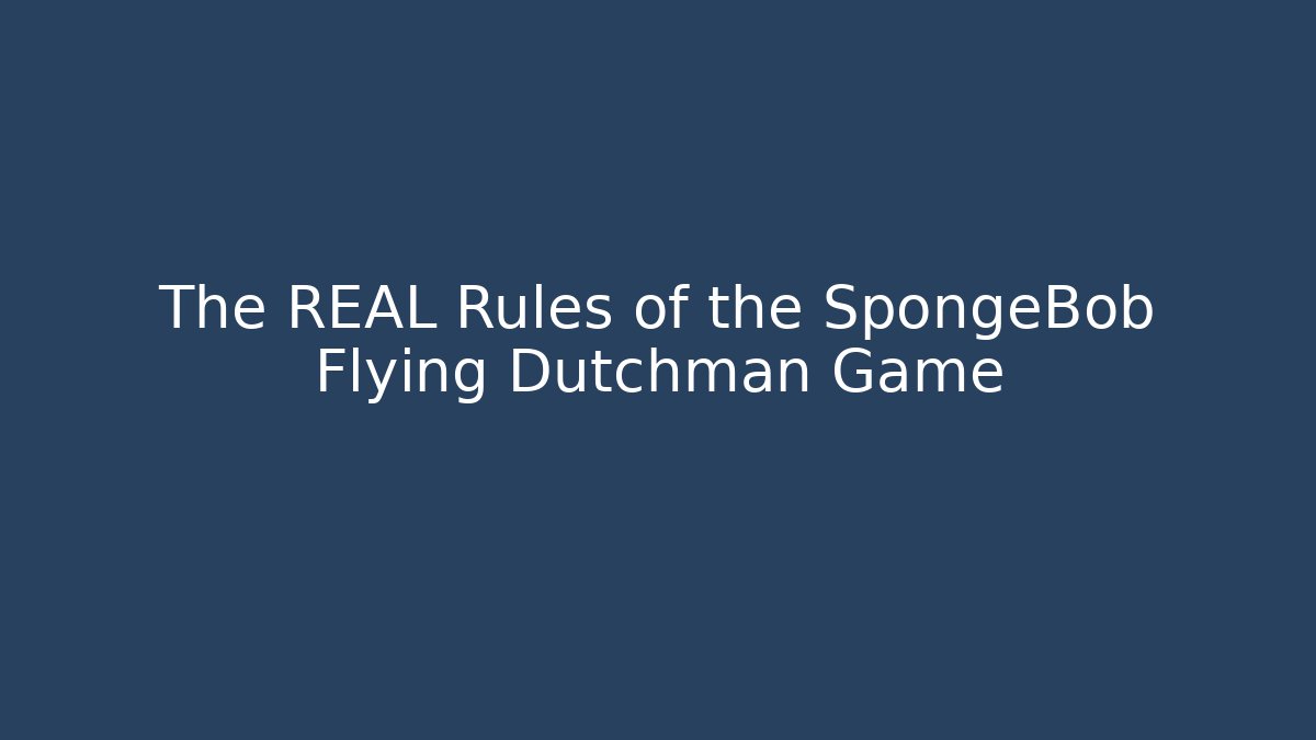 The REAL Rules of the SpongeBob Flying Dutchman Game