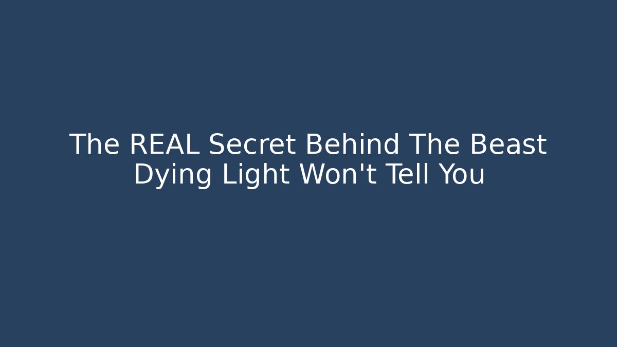 The REAL Secret Behind The Beast Dying Light Won't Tell You
