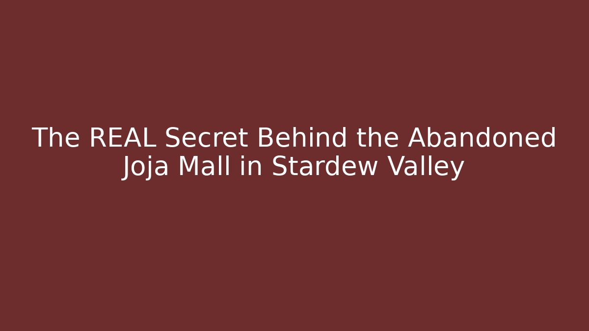 The REAL Secret Behind the Abandoned Joja Mall in Stardew Valley